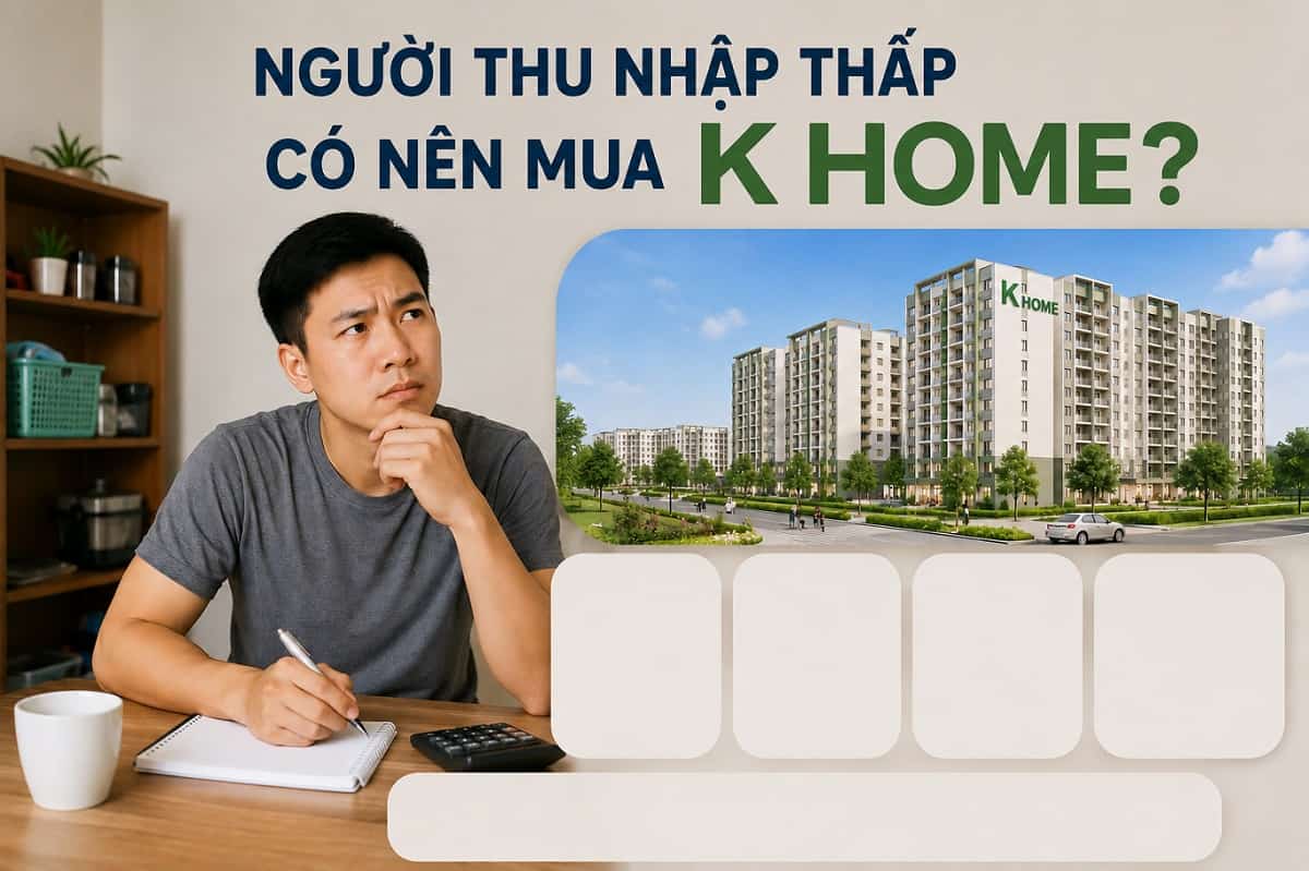 người thu nhập thấp có nên mua K Home